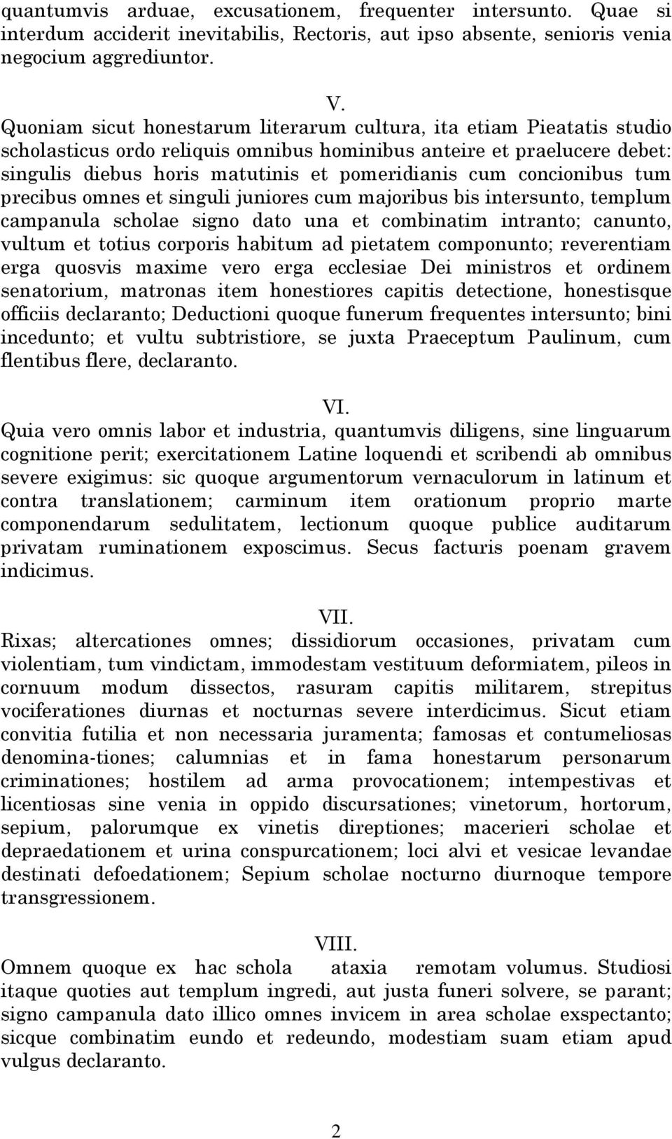 concionibus tum precibus omnes et singuli juniores cum majoribus bis intersunto, templum campanula scholae signo dato una et combinatim intranto; canunto, vultum et totius corporis habitum ad