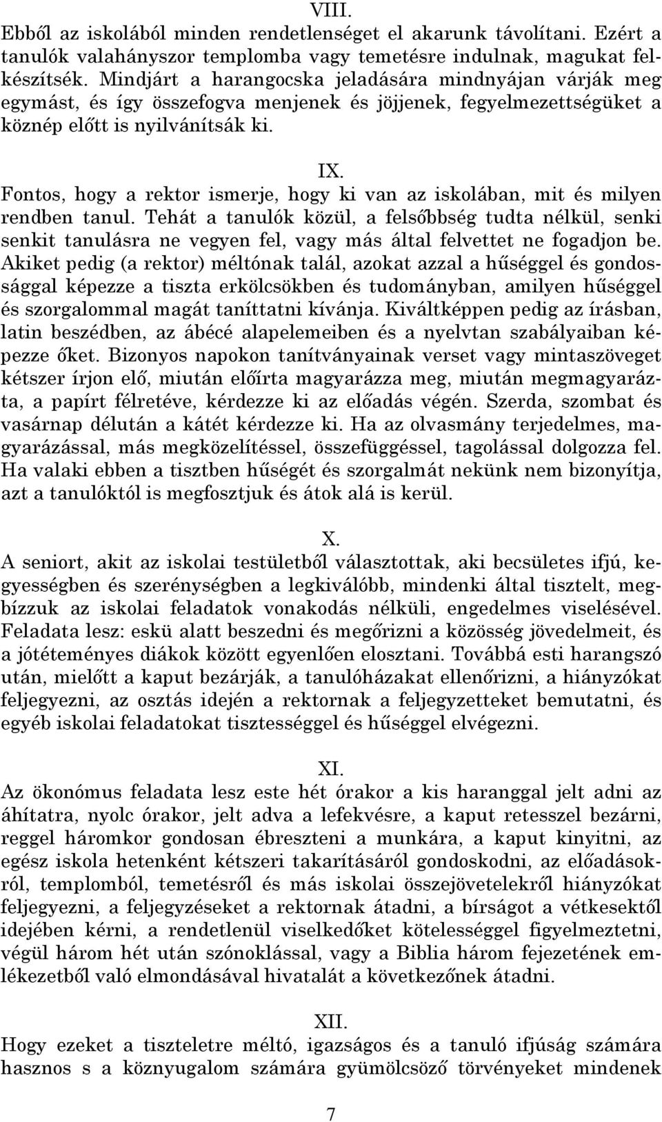 Fontos, hogy a rektor ismerje, hogy ki van az iskolában, mit és milyen rendben tanul.