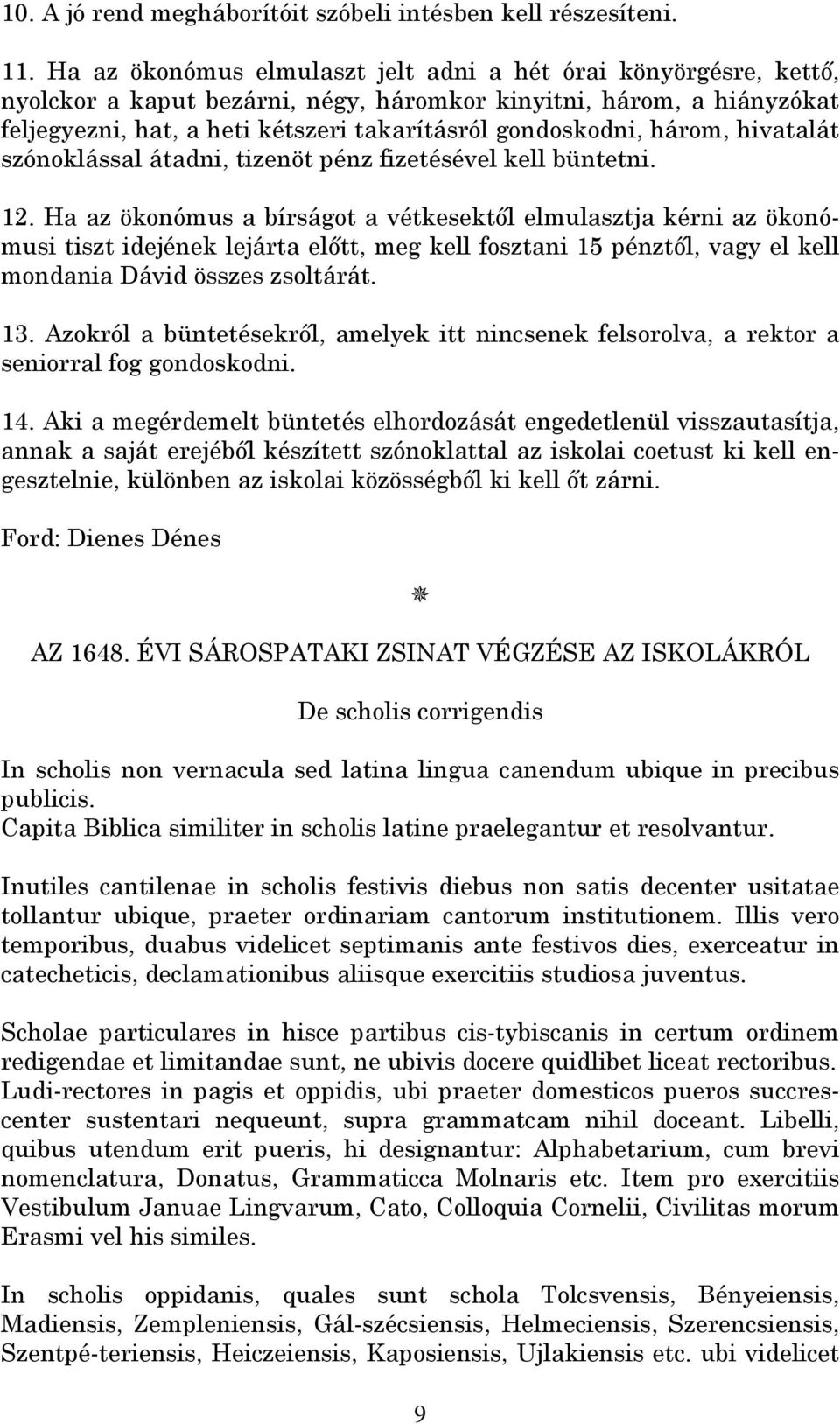 három, hivatalát szónoklással átadni, tizenöt pénz fizetésével kell büntetni. 12.