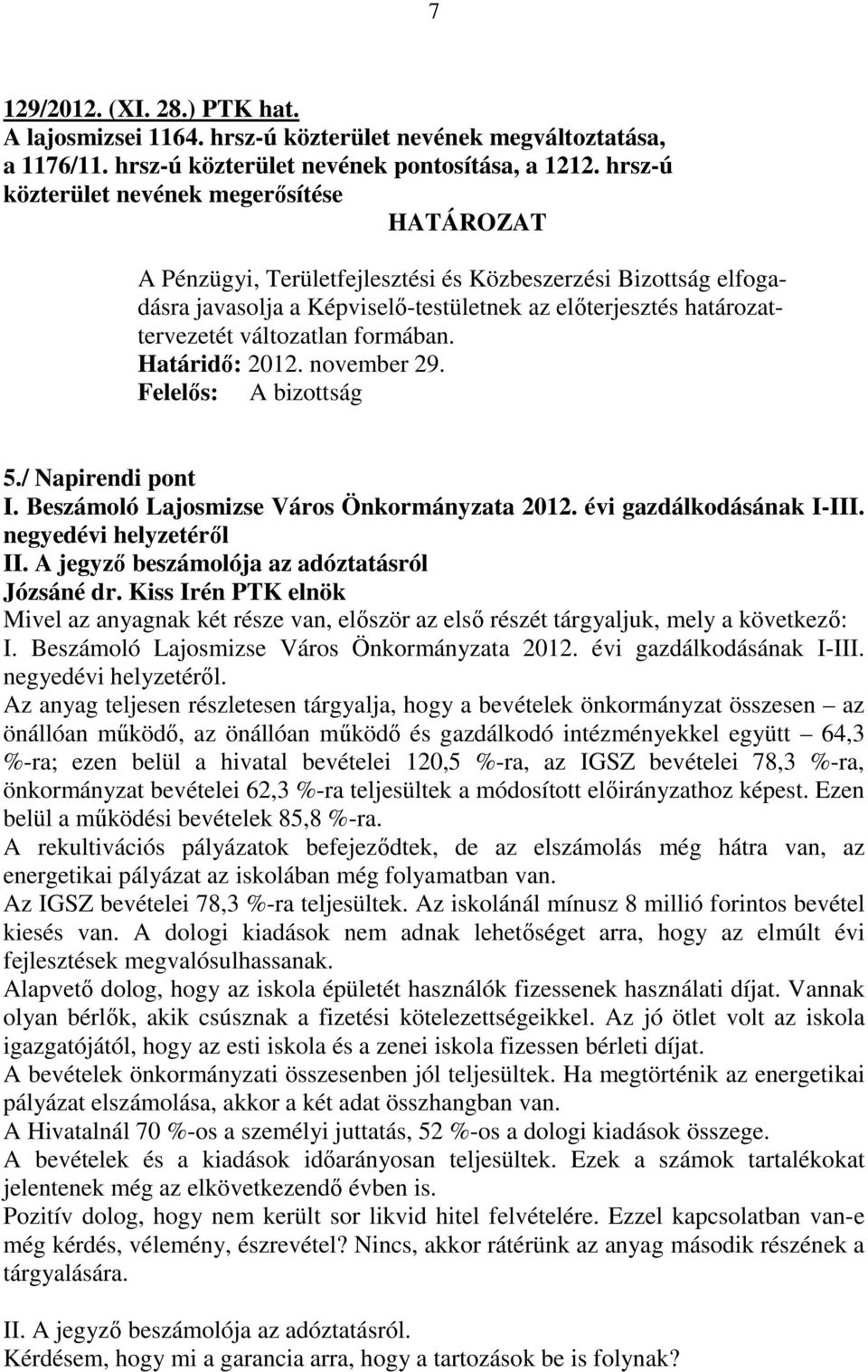 évi gazdálkodásának I-III. negyedévi helyzetérıl II. A jegyzı beszámolója az adóztatásról Mivel az anyagnak két része van, elıször az elsı részét tárgyaljuk, mely a következı: I.