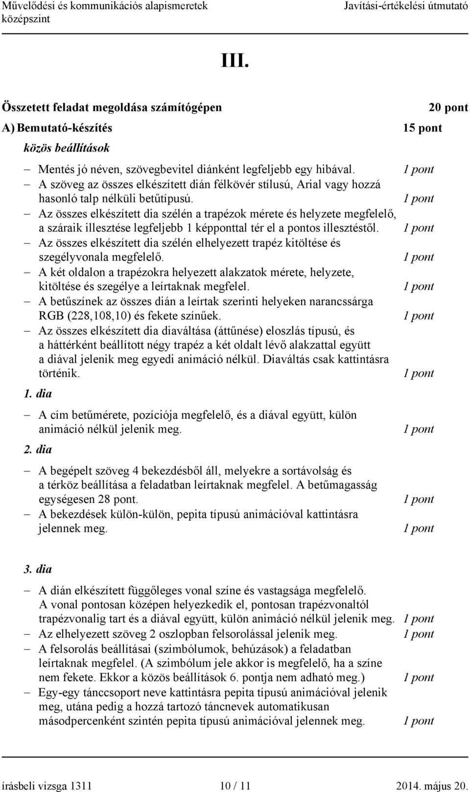Az összes elkészített dia szélén a trapézok mérete és helyzete megfelelő, a száraik illesztése legfeljebb 1 képponttal tér el a pontos illesztéstől.
