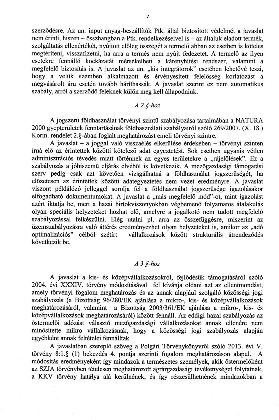 fedezetet. A termel ő az ilyen esetekre fennálló kockázatát mérsékelheti a kárenyhítési rendszer, valamint a megfelelő biztosítás is. A javaslat az un.