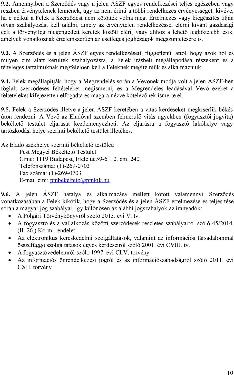 Értelmezés vagy kiegészítés útján olyan szabályozást kell találni, amely az érvénytelen rendelkezéssel elérni kívánt gazdasági célt a törvényileg megengedett keretek között eléri, vagy ahhoz a lehető