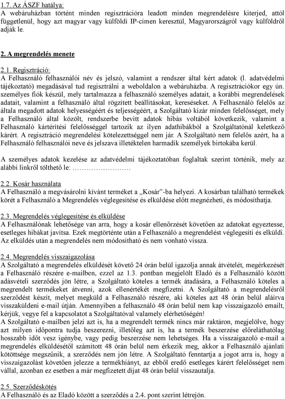 adatvédelmi tájékoztató) megadásával tud regisztrálni a weboldalon a webáruházba. A regisztrációkor egy ún.