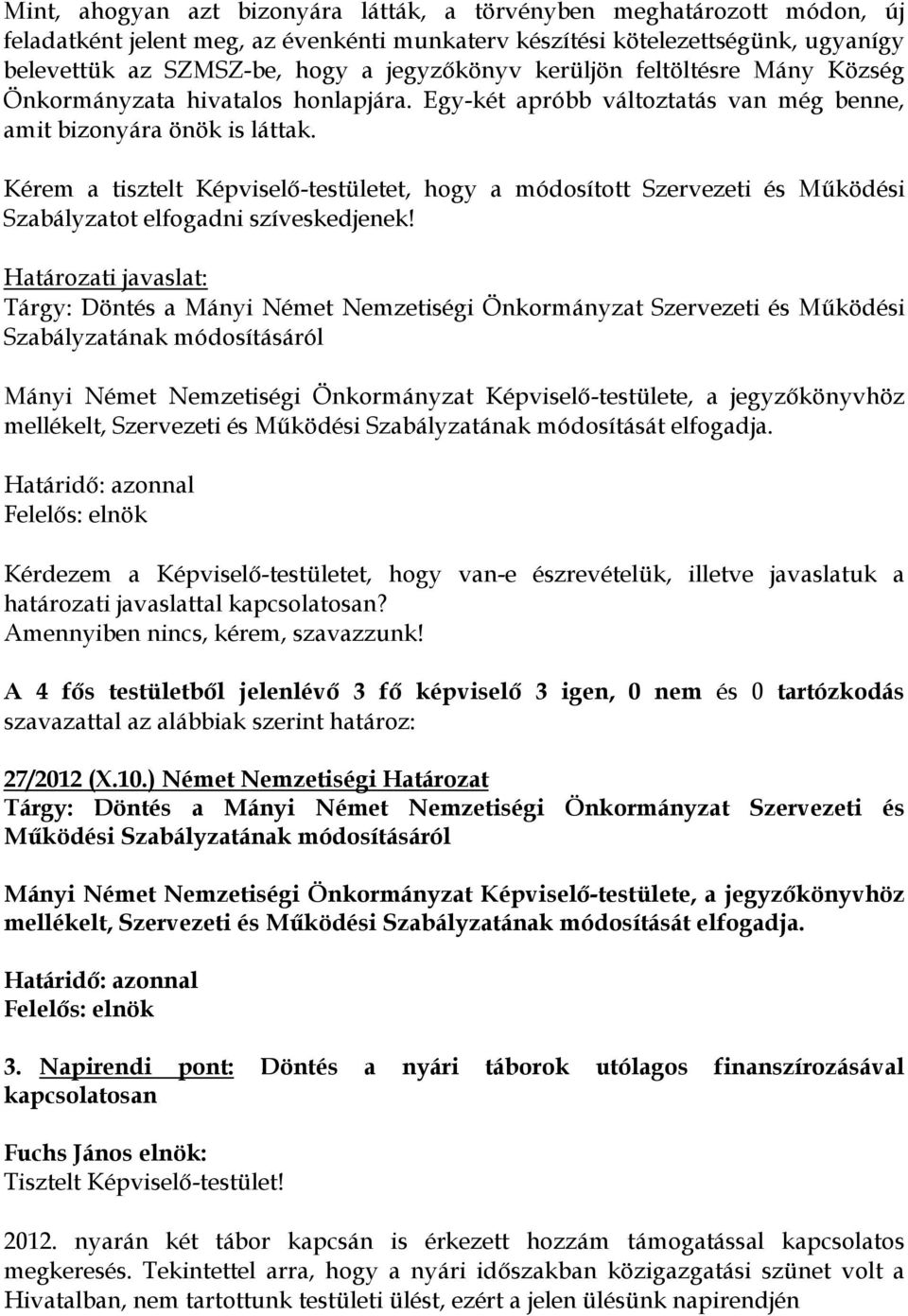 Kérem a tisztelt Képviselő-testületet, hogy a módosított Szervezeti és Működési Szabályzatot elfogadni szíveskedjenek!