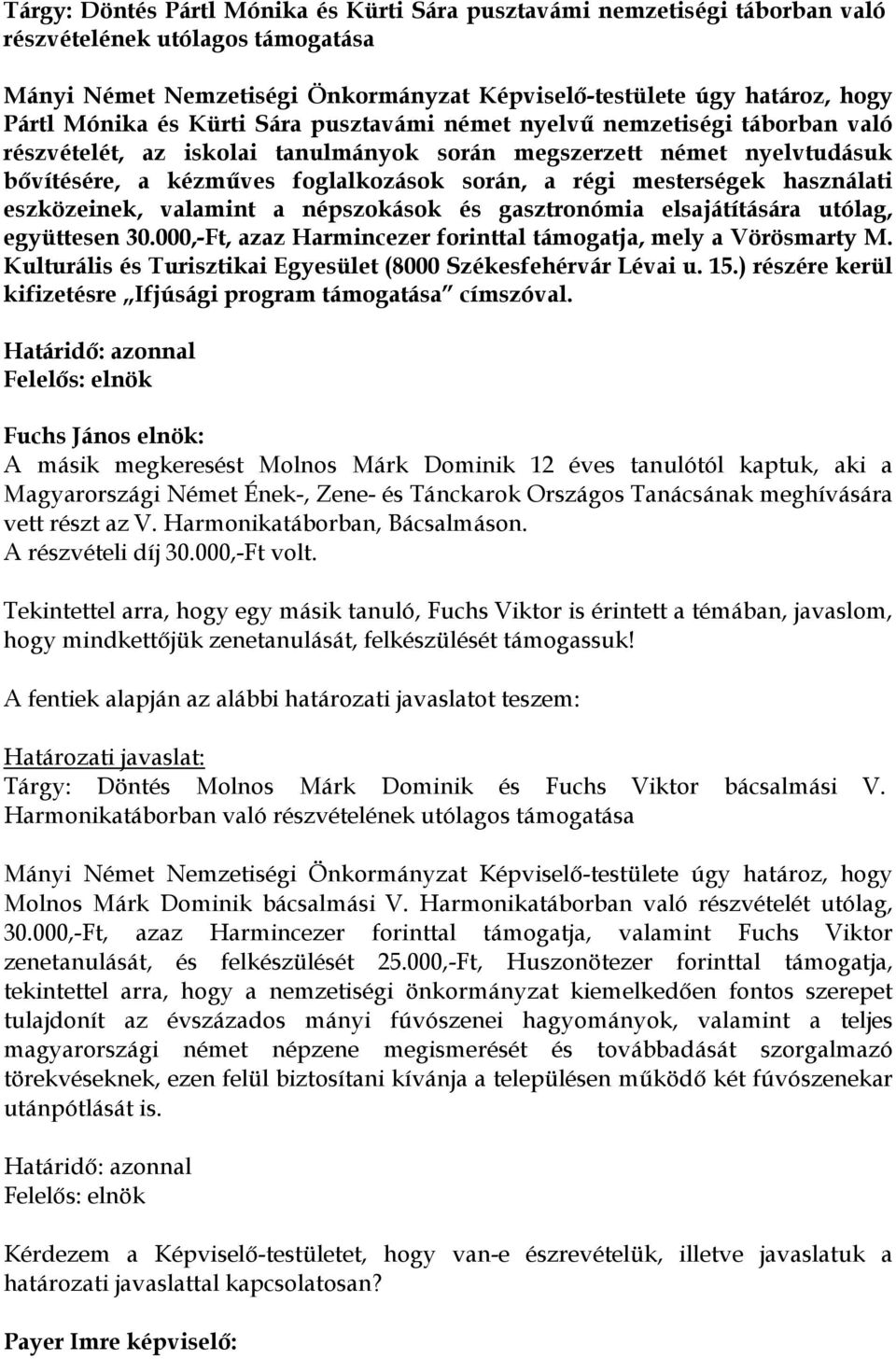 használati eszközeinek, valamint a népszokások és gasztronómia elsajátítására utólag, együttesen 30.000,-Ft, azaz Harmincezer forinttal támogatja, mely a Vörösmarty M.