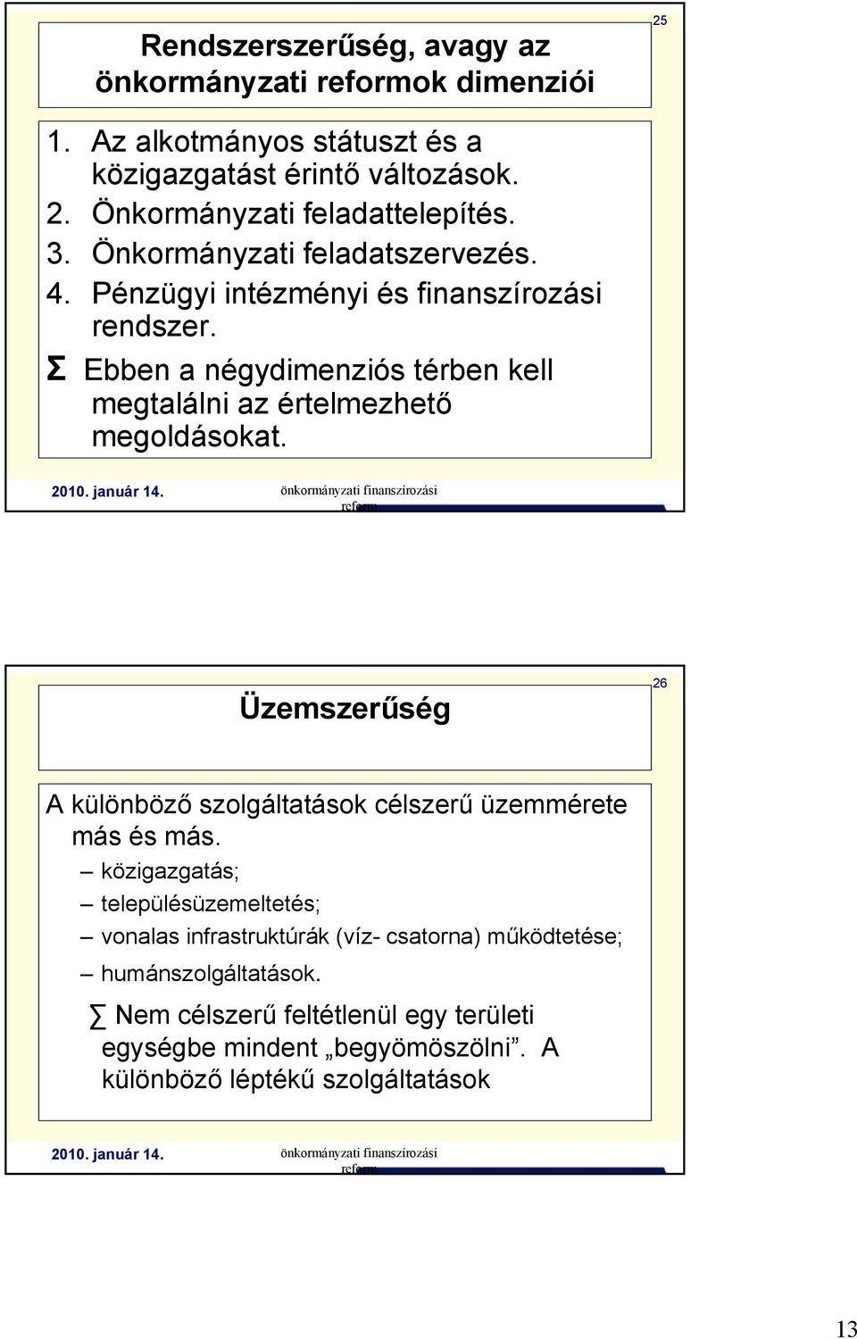 Σ Ebben a négydimenziós térben kell megtalálni az értelmezhető megoldásokat. Üzemszerűség 26 A különböző szolgáltatások célszerű üzemmérete más és más.