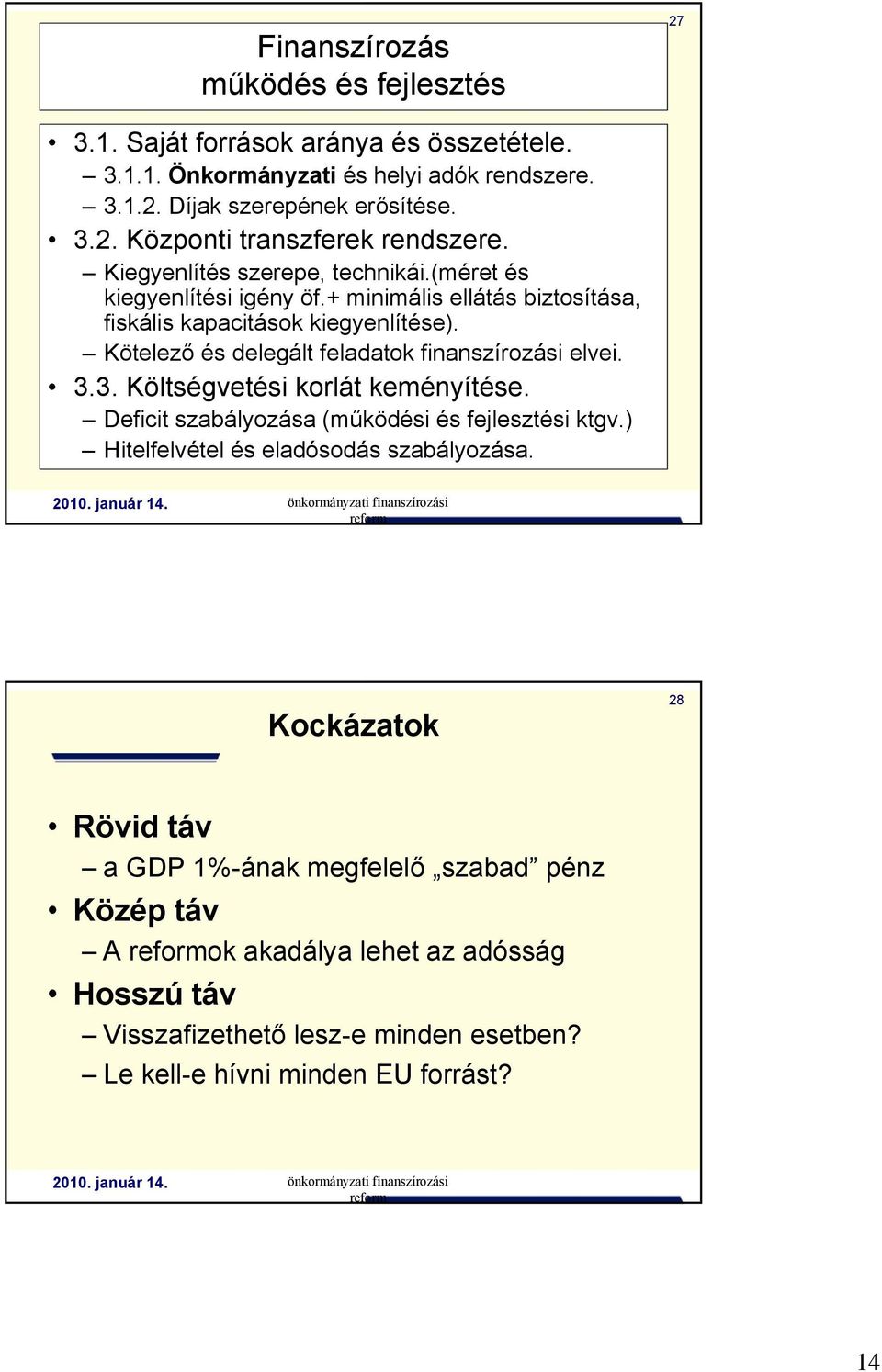 Kötelező és delegált feladatok finanszírozási elvei. 3.3. Költségvetési korlát keményítése. Deficit szabályozása (működési és fejlesztési ktgv.