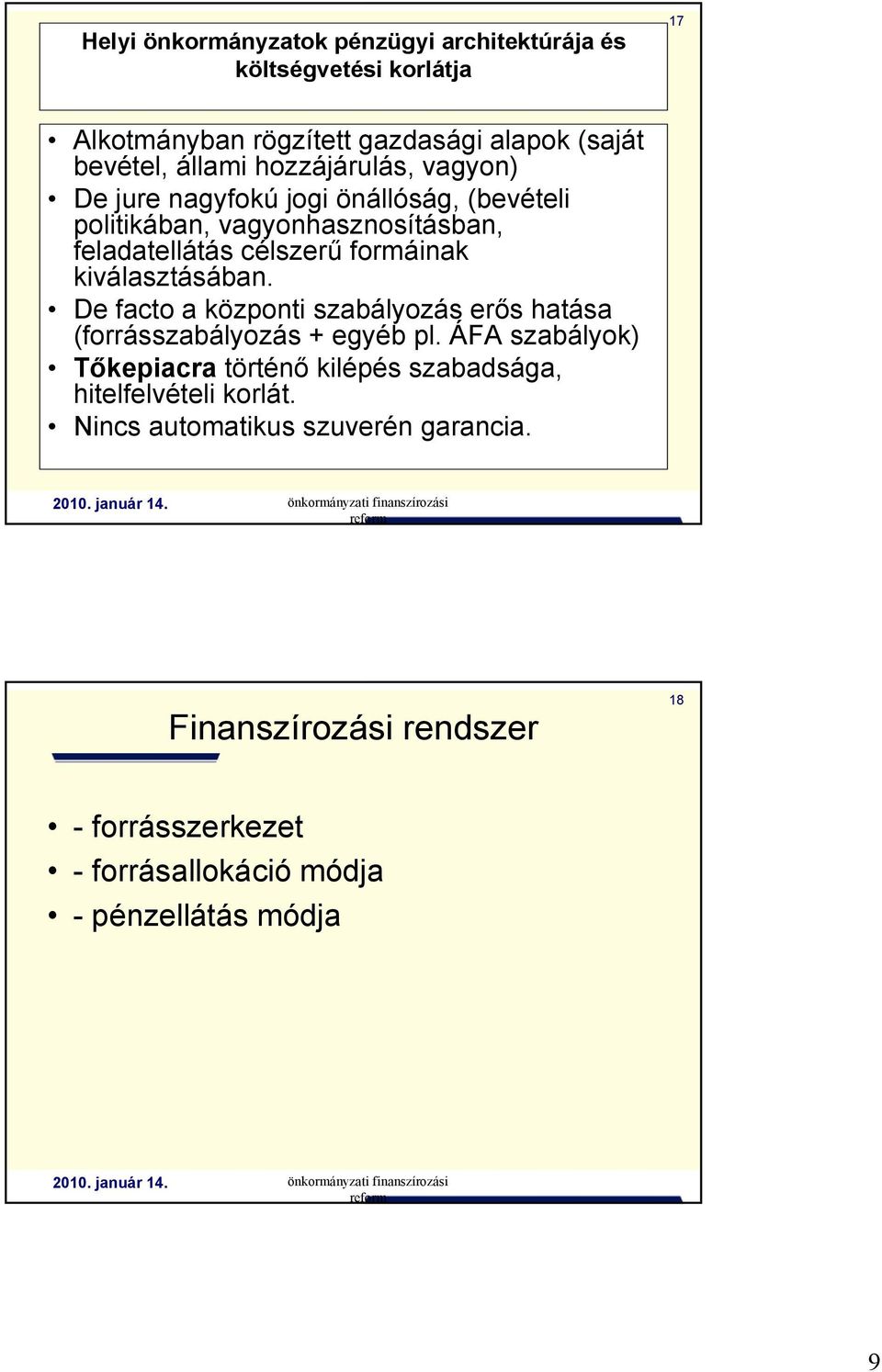 kiválasztásában. De facto a központi szabályozás erős hatása (forrásszabályozás + egyéb pl.