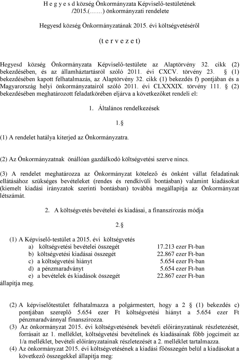 (1) bekezdésében kapott felhatalmazás, az Alaptörvény 32. cikk (1) bekezdés f) pontjában és a Magyarország helyi önkormányzatairól szóló 2011. évi CLXXXIX. törvény 111.