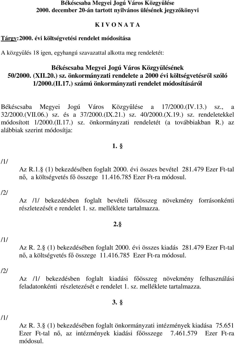 önkormányzati rendelete a 2000 évi költségvetésről szóló 1/2000.(II.17.) számú önkormányzati rendelet módosításáról Békéscsaba Megyei Jogú Város Közgyűlése a 17/2000.(IV.13.) sz., a 32/2000.(VII.06.