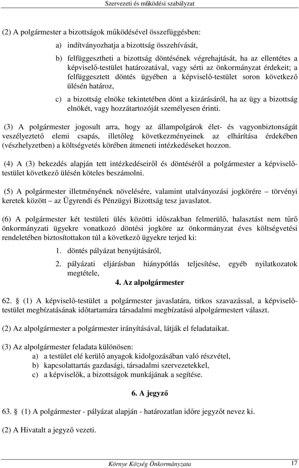 kizárásáról, ha az ügy a bizottság elnökét, vagy hozzátartozóját személyesen érinti.