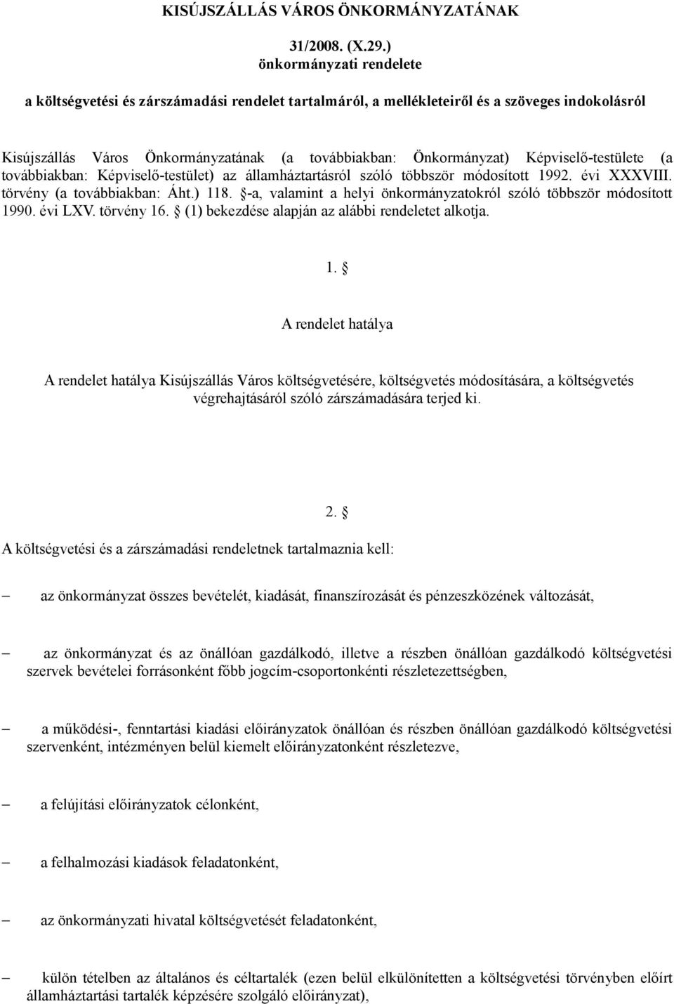 Képviselő-testülete (a továbbiakban: Képviselő-testület) az államháztartásról szóló többször módosított 1992. évi XXXVIII. törvény (a továbbiakban: Áht.) 118.