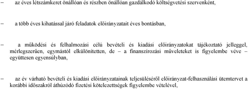 mérlegszerűen, egymástól elkülönítetten, de a finanszírozási műveleteket is figyelembe véve együttesen egyensúlyban, az év várható