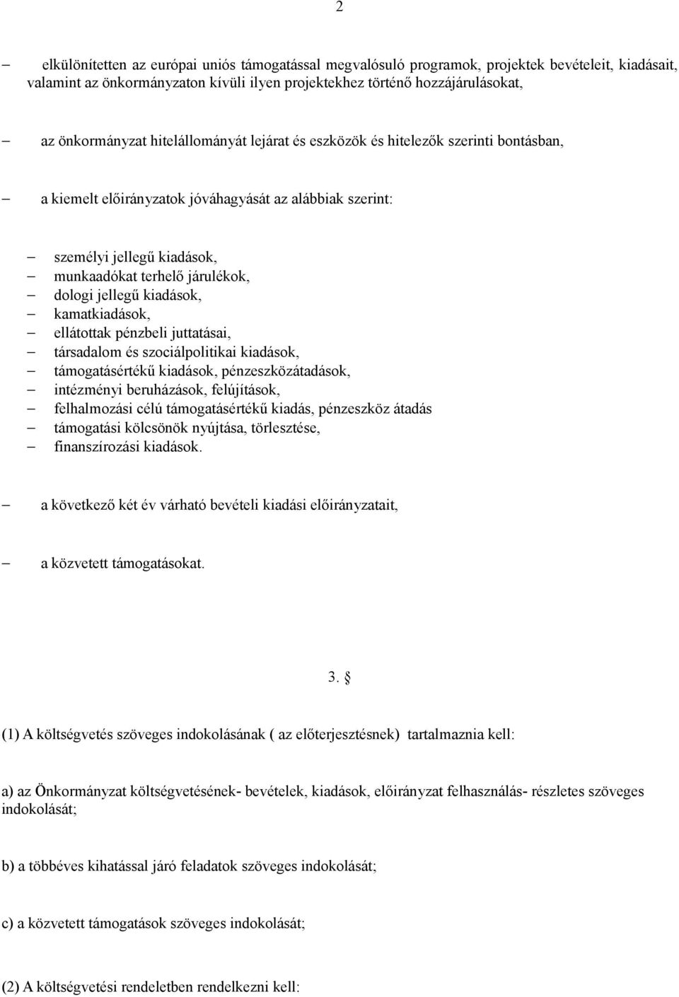 kiadások, kamatkiadások, ellátottak pénzbeli juttatásai, társadalom és szociálpolitikai kiadások, támogatásértékű kiadások, pénzeszközátadások, intézményi beruházások, felújítások, felhalmozási célú