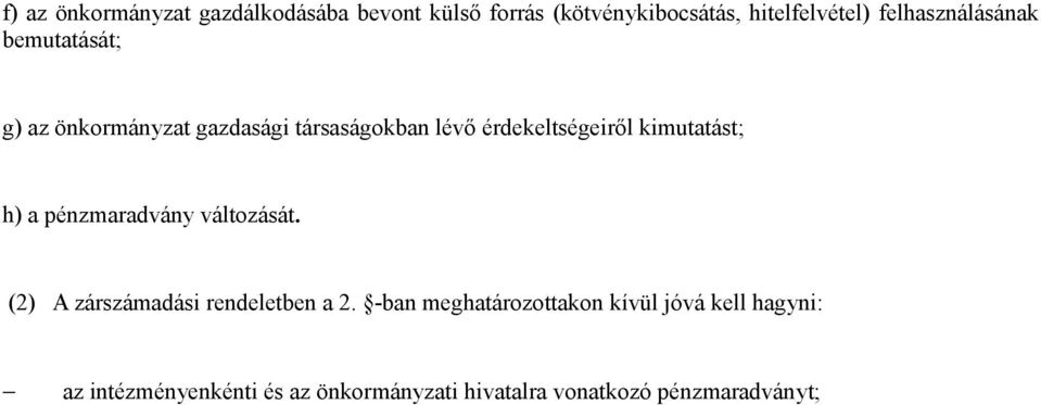 kimutatást; h) a pénzmaradvány változását. (2) A zárszámadási rendeletben a 2.