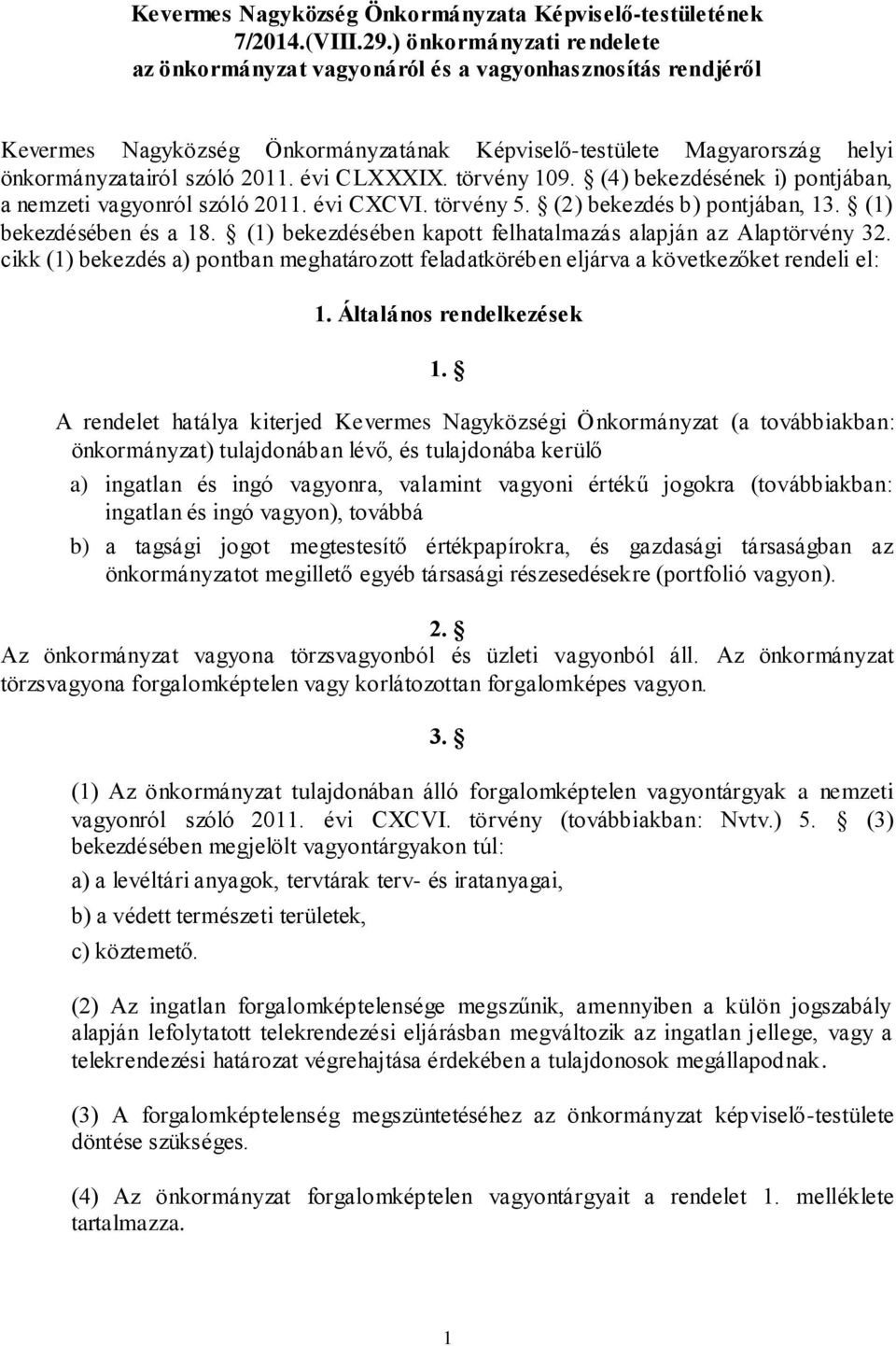 évi CLXXXIX. törvény 109. (4) bekezdésének i) pontjában, a nemzeti vagyonról szóló 2011. évi CXCVI. törvény 5. (2) bekezdés b) pontjában, 13. (1) bekezdésében és a 18.