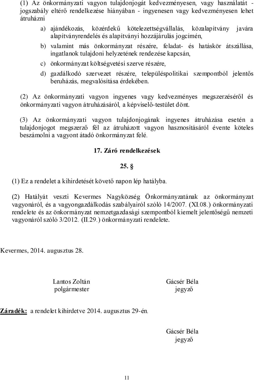 helyzetének rendezése kapcsán, c) önkormányzat költségvetési szerve részére, d) gazdálkodó szervezet részére, településpolitikai szempontból jelentős beruházás, megvalósítása érdekében.