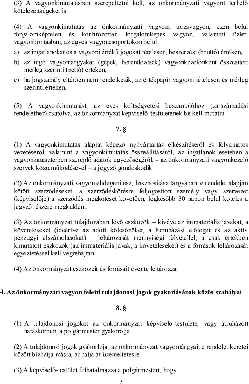 ingatlanokat és a vagyoni értékű jogokat tételesen, beszerzési (bruttó) értéken, b) az ingó vagyontárgyakat (gépek, berendezések) vagyonkezelőnként összesített mérleg szerinti (nettó) értéken, c) ha