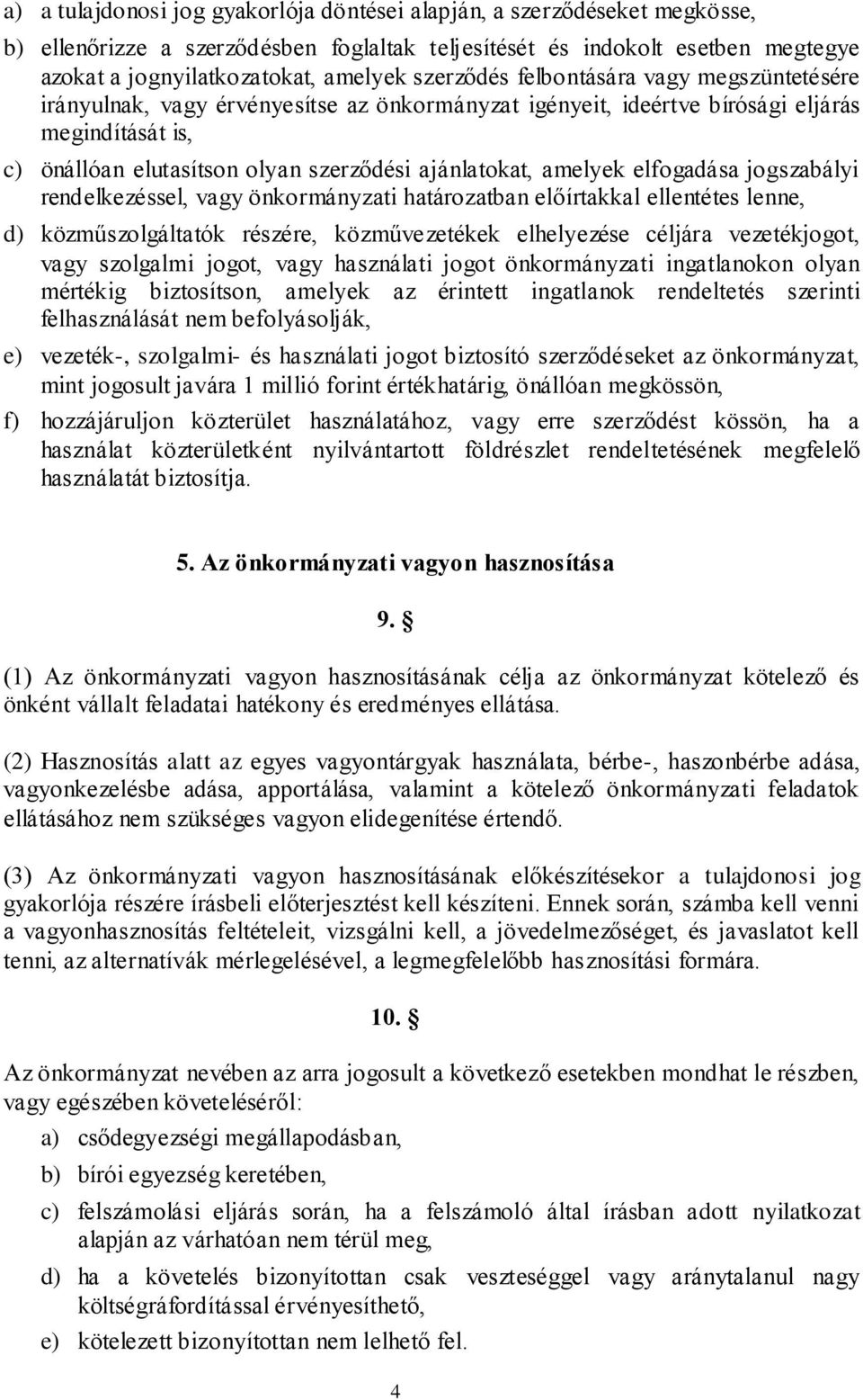 amelyek elfogadása jogszabályi rendelkezéssel, vagy önkormányzati határozatban előírtakkal ellentétes lenne, d) közműszolgáltatók részére, közművezetékek elhelyezése céljára vezetékjogot, vagy
