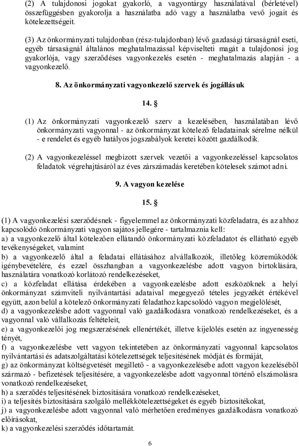 vagyonkezelés esetén - meghatalmazás alapján - a vagyonkezelő. 8. Az önkormányzati vagyonkezelő szervek és jogállásuk 14.
