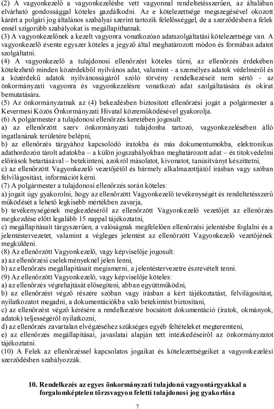(3) A vagyonkezelőnek a kezelt vagyonra vonatkozóan adatszolgáltatási kötelezettsége van. A vagyonkezelő évente egyszer köteles a jegyző által meghatározott módon és formában adatot szolgáltatni.