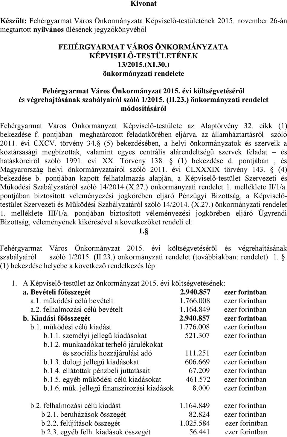 évi költségvetéséről és végrehajtásának szabályairól szóló 1/2015. (II.23.) önkormányzati rendelet módosításáról Fehérgyarmat Város Önkormányzat Képviselő-testülete az Alaptörvény 32.