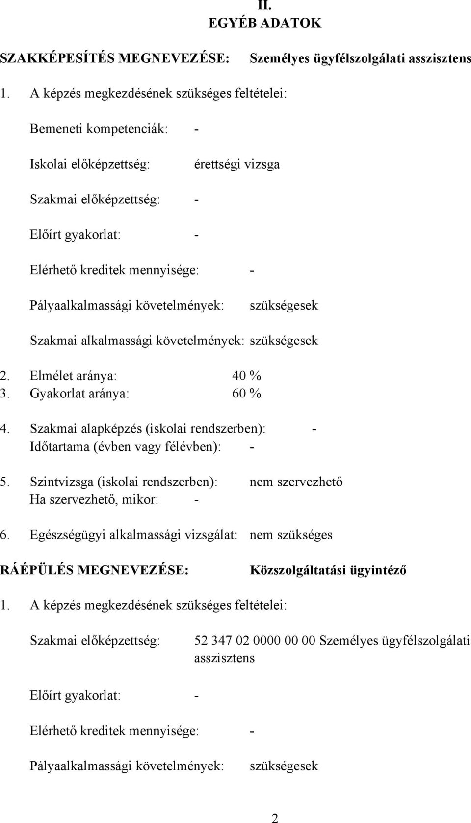 Pályaalkalmassági követelmények: szükségesek Szakmai alkalmassági követelmények: szükségesek 2. Elmélet aránya: 40 % 3. Gyakorlat aránya: 60 % 4.