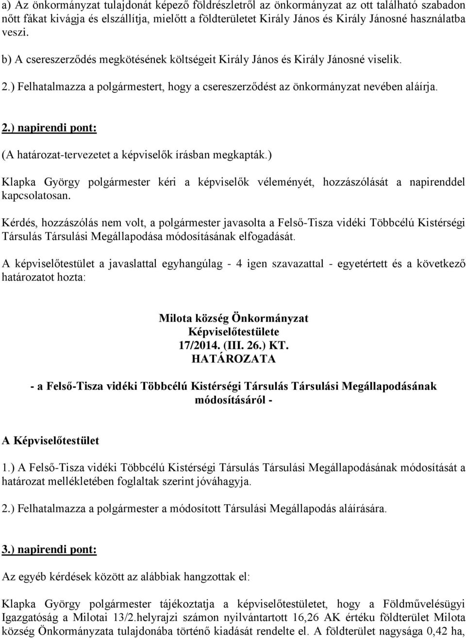 ) Klapka György polgármester kéri a képviselők véleményét, hozzászólását a napirenddel kapcsolatosan.