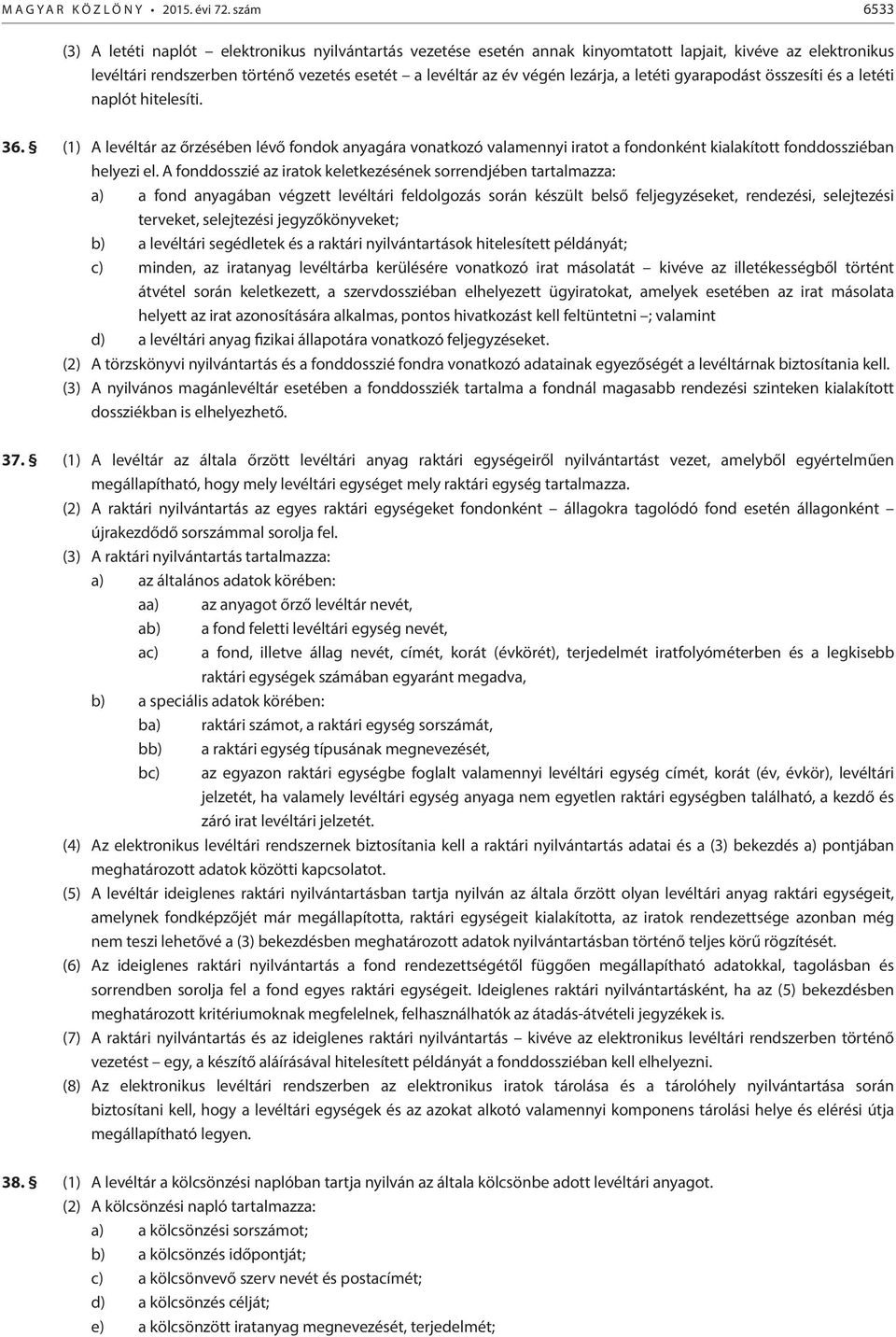 lezárja, a letéti gyarapodást összesíti és a letéti naplót hitelesíti. 36.