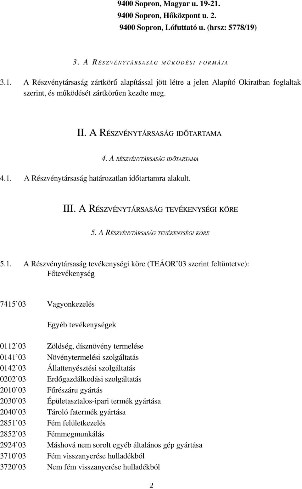 A RÉSZVÉNYTÁRSASÁG TEVÉKENYSÉGI KÖRE 5.1.