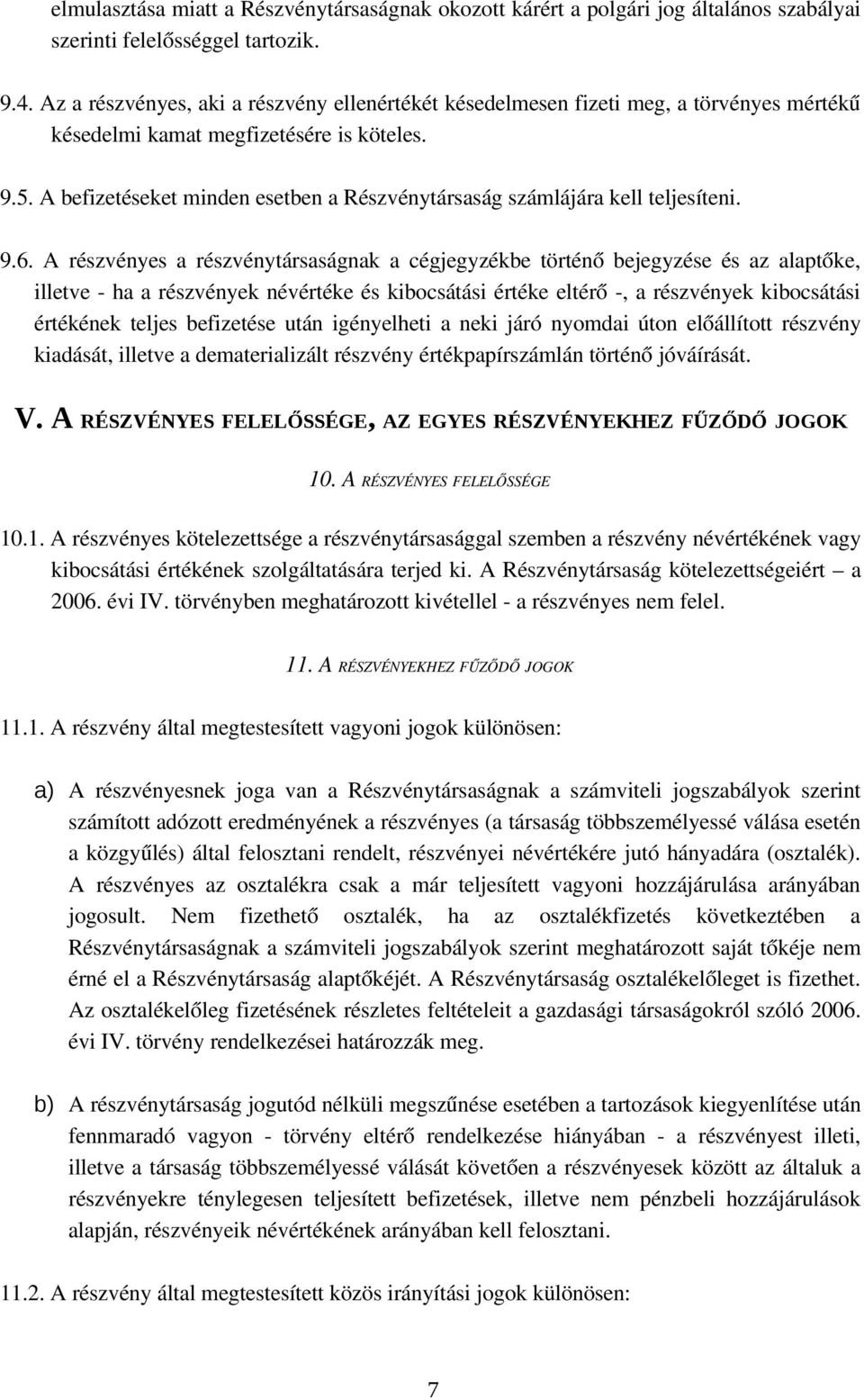 A befizetéseket minden esetben a Részvénytársaság számlájára kell teljesíteni. 9.6.