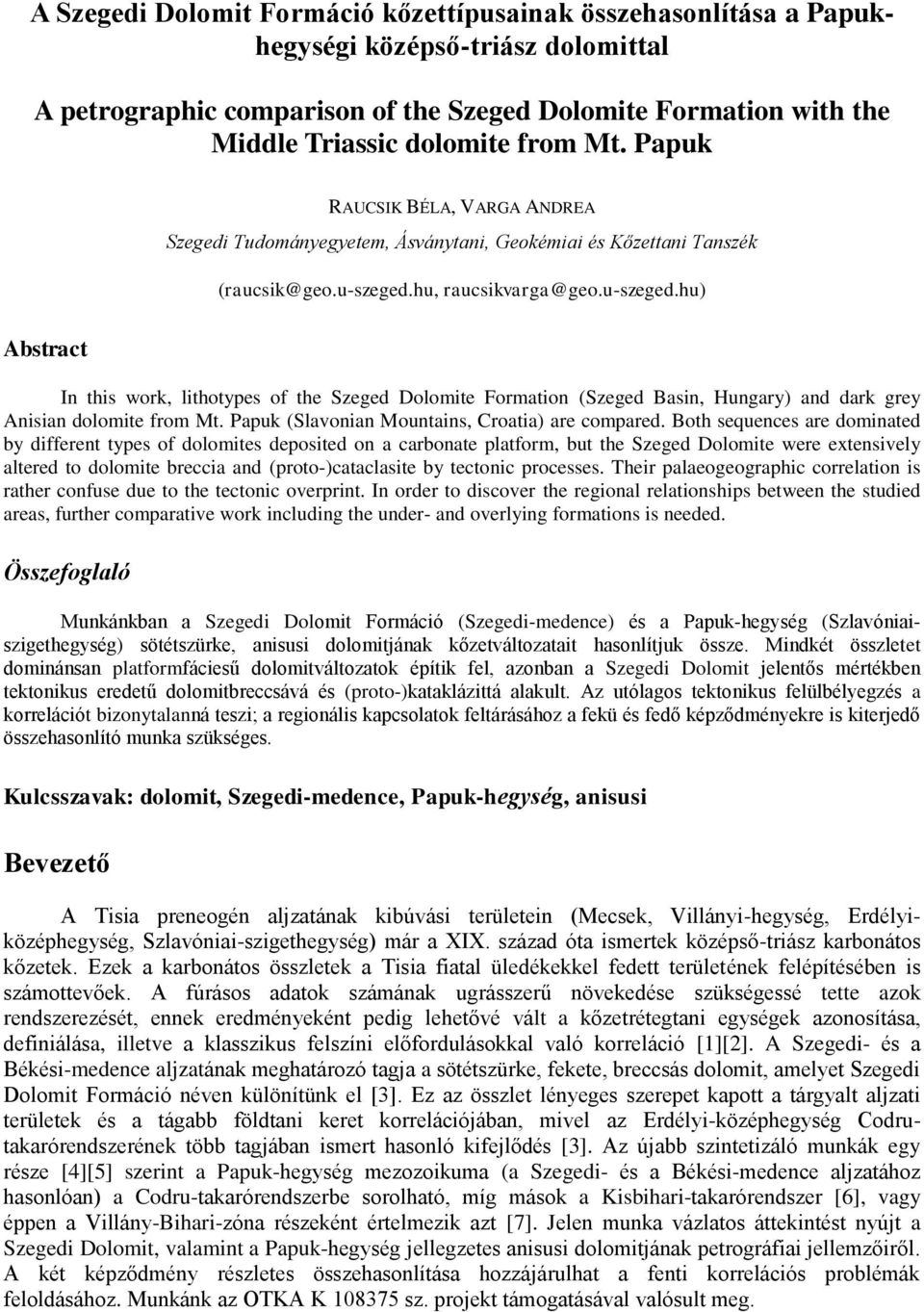 hu, raucsikvarga@geo.u-szeged.hu) In this work, lithotypes of the Szeged Dolomite Formation (Szeged Basin, Hungary) and dark grey Anisian dolomite from Mt.