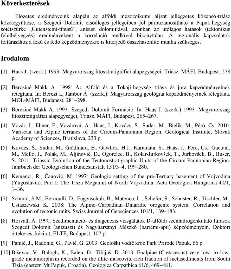 A regionális kapcsolatok feltárásához a fekü és fedő képződményekre is kiterjedő összehasonlító munka szükséges. Irodalom [1] Haas J. (szerk.