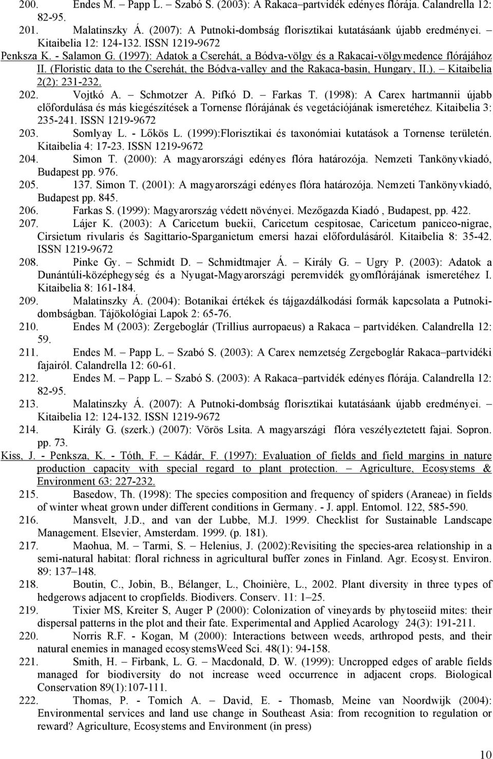 (Floristic data to the Cserehát, the Bódva-valley and the Rakaca-basin, Hungary, II.). Kitaibelia 2(2): 231-232. 202. Vojtkó A. Schmotzer A. Pifkó D. Farkas T.