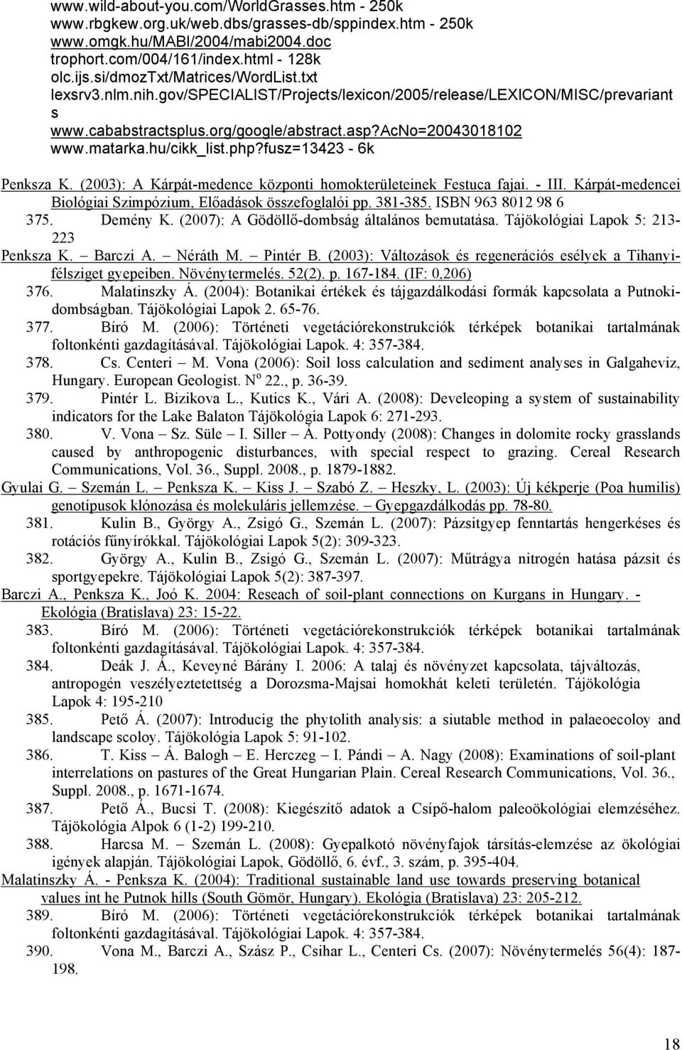 hu/cikk_list.php?fusz=13423-6k Penksza K. (2003): A Kárpát-medence központi homokterületeinek Festuca fajai. - III. Kárpát-medencei Biológiai Szimpózium, Előadások összefoglalói pp. 381-385.
