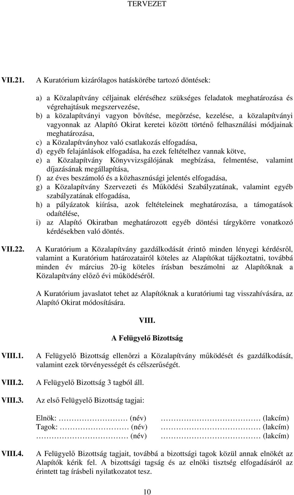 megırzése, kezelése, a közalapítványi vagyonnak az Alapító Okirat keretei között történı felhasználási módjainak meghatározása, c) a Közalapítványhoz való csatlakozás elfogadása, d) egyéb