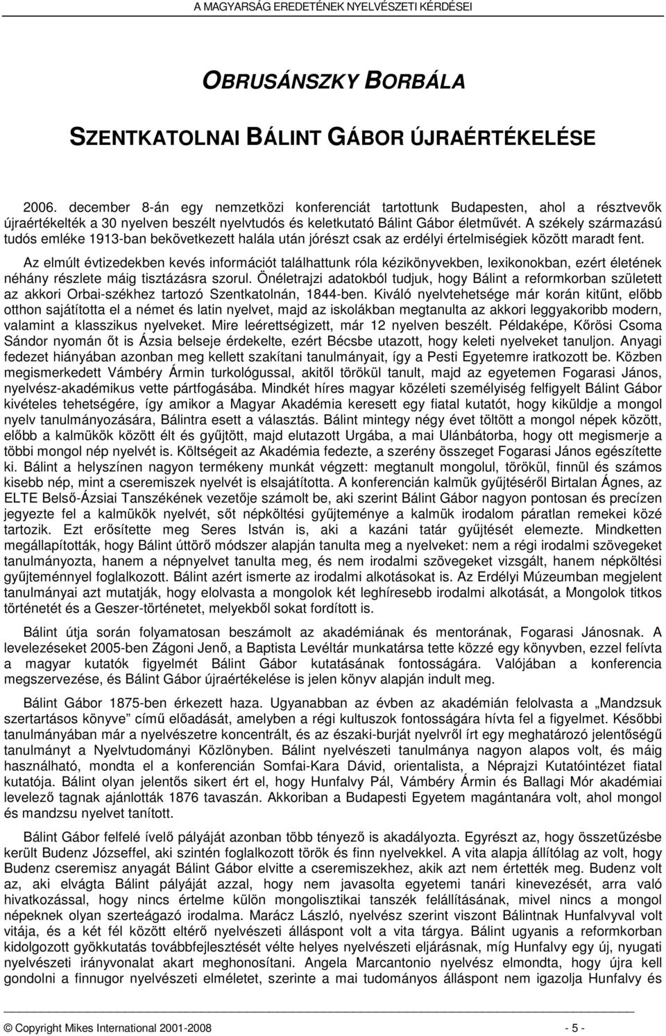A székely származású tudós emléke 1913-ban bekövetkezett halála után jórészt csak az erdélyi értelmiségiek között maradt fent.