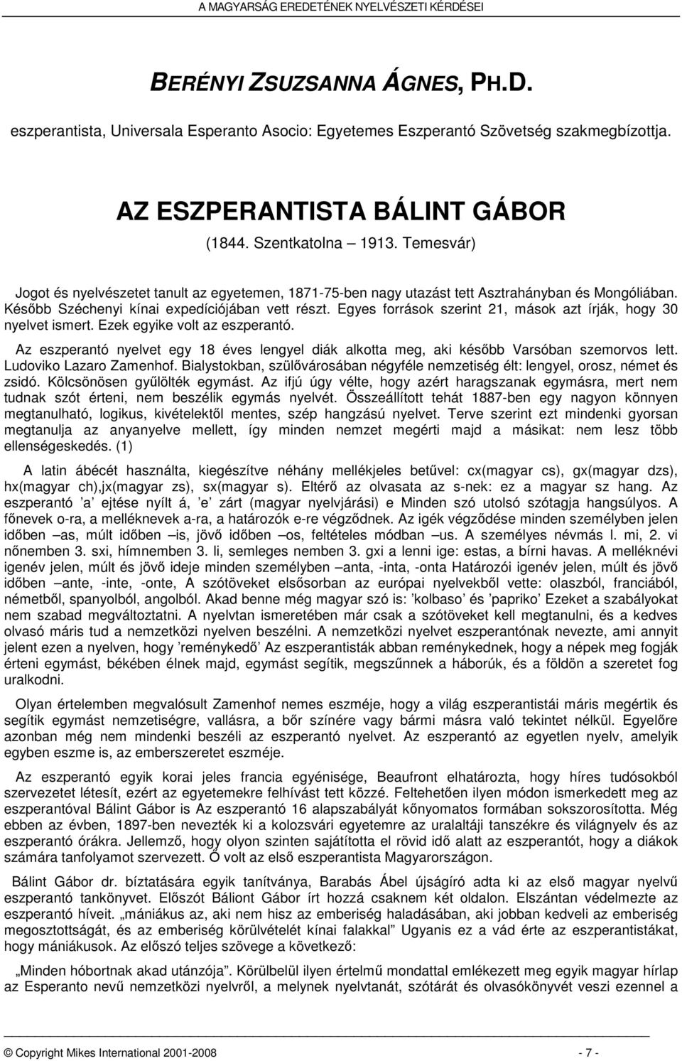 Egyes források szerint 21, mások azt írják, hogy 30 nyelvet ismert. Ezek egyike volt az eszperantó. Az eszperantó nyelvet egy 18 éves lengyel diák alkotta meg, aki később Varsóban szemorvos lett.