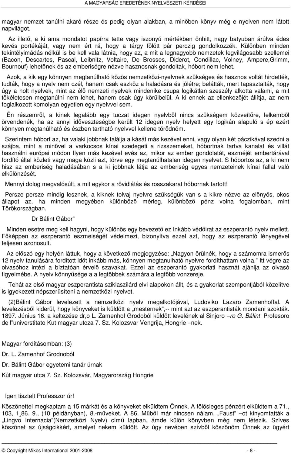 Különben minden tekintélyimádás nélkül is be kell vala látnia, hogy az, a mit a legnagyobb nemzetek legvilágosabb szellemei (Bacon, Descartes, Pascal, Leibnitz, Voltaire, De Brosses, Diderot,