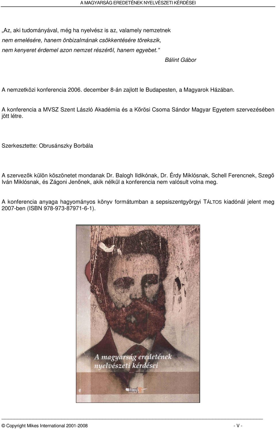 A konferencia a MVSZ Szent László Akadémia és a Kőrösi Csoma Sándor Magyar Egyetem szervezésében jött létre. Szerkesztette: Obrusánszky Borbála A szervezők külön köszönetet mondanak Dr.