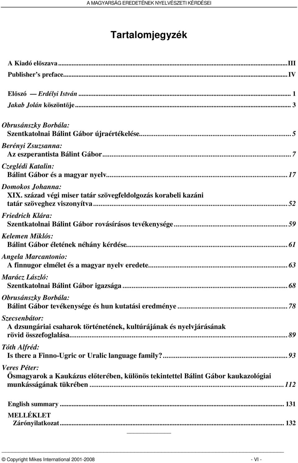 század végi miser tatár szövegfeldolgozás korabeli kazáni tatár szöveghez viszonyítva...52 Friedrich Klára: Szentkatolnai Bálint Gábor rovásírásos tevékenysége.