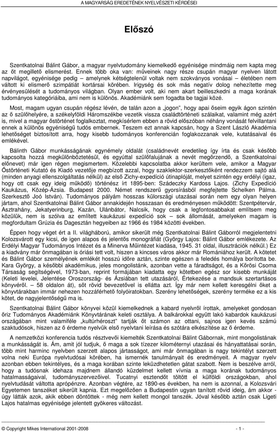 kortársai körében. Irigység és sok más negatív dolog nehezítette meg érvényesülését a tudományos világban.