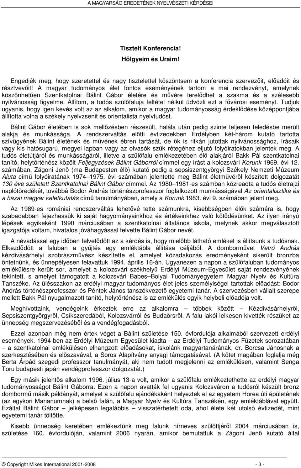 Állítom, a tudós szülőfaluja feltétel nélkül üdvözli ezt a fővárosi eseményt.