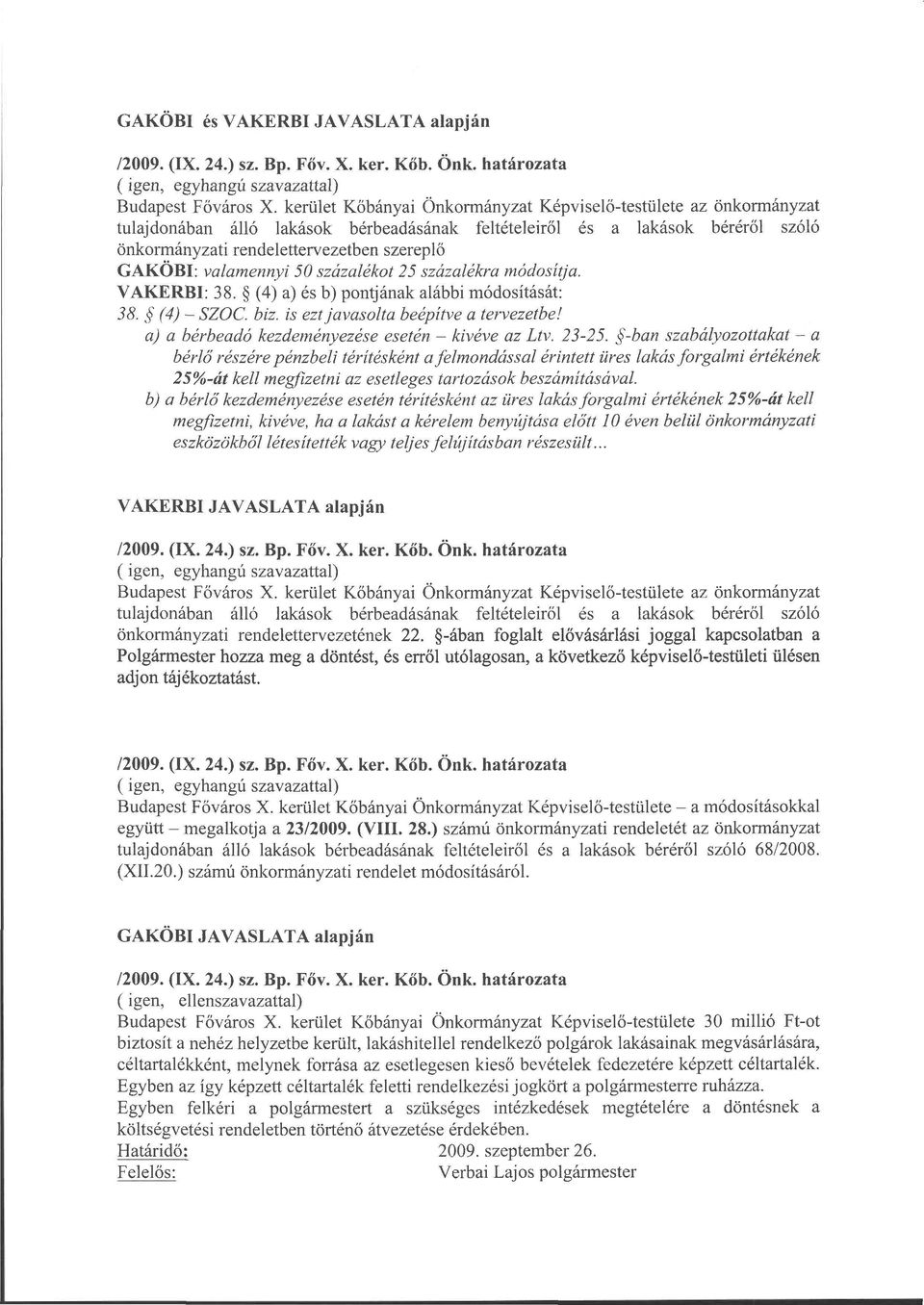 valamennyi 50 százalékot 25 százalékra módosítja. VAKERBI: 38. (4) a) és b) pontjának alábbi módosítását: 38. (4) - SZOC. biz. is ezt javasolta beépítve a tervezetbe!