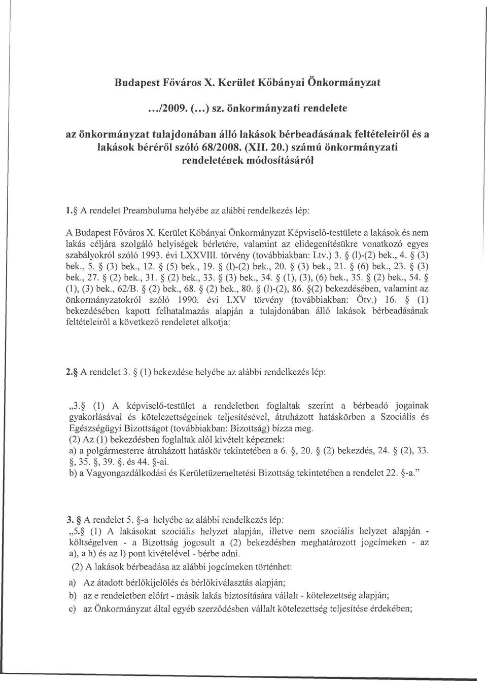 Kerület Kőbányai Önkormányzat Képviselő-testülete a lakások és nem lakás céljára szolgáló helyiségek bérletére, valamint az elidegenítésükre vonatkozó egyes szabályokról szóló 1993. évi LXXVIII.