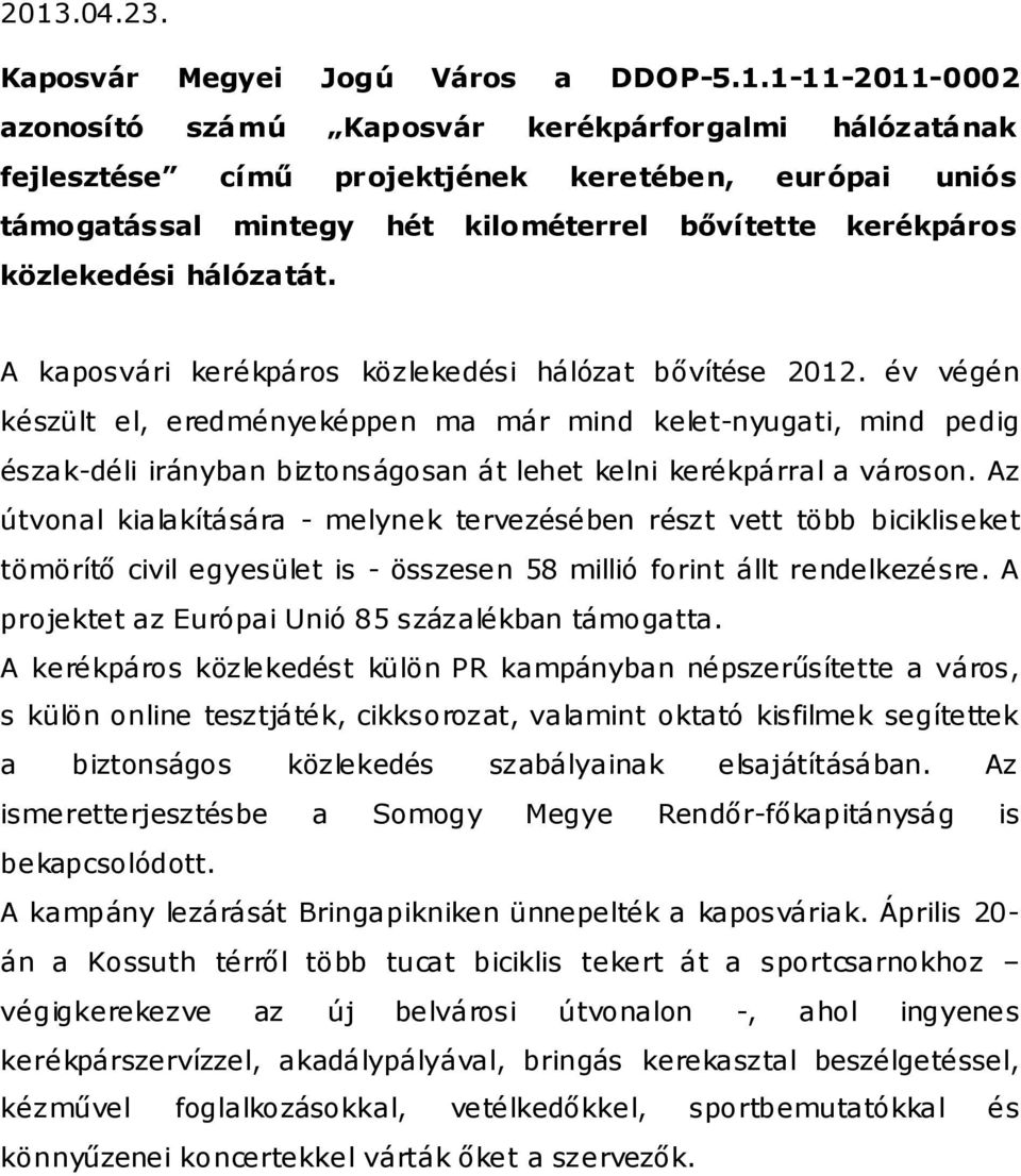 év végén készült el, eredményeképpen ma már mind kelet-nyugati, mind pedig észak-déli irányban biztonságosan át lehet kelni kerékpárral a városon.