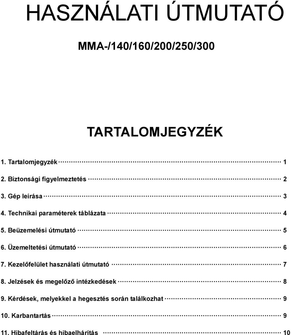 Beüzemelési útmutató 5 6. Üzemeltetési útmutató 6 7. Kezelőfelület használati útmutató 7 8.