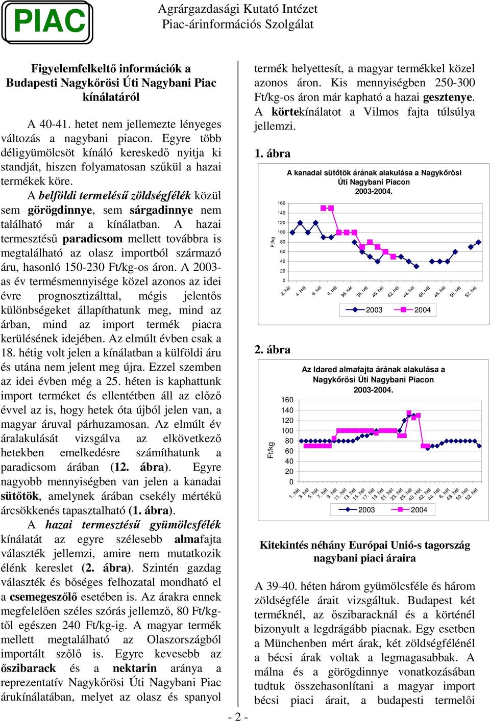 A belföldi termelés zöldségfélék közül sem görögdinnye, sem sárgadinnye nem található már a kínálatban.