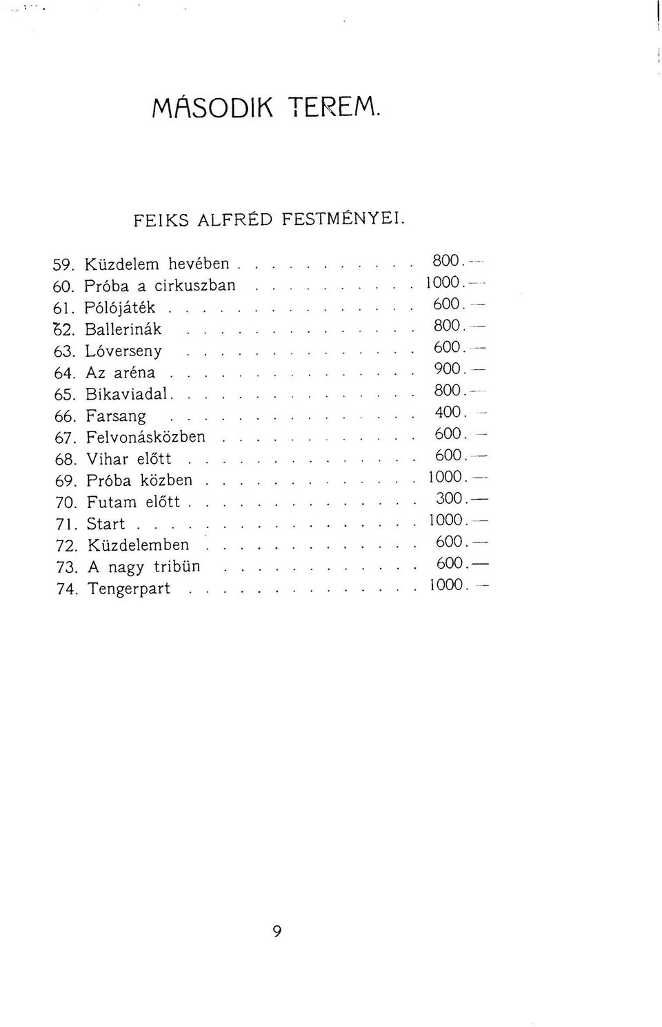 66. Farsang 400. 67. Felvonásközben 600. 68. Vihar előtt 600. 69. Próba közben 70. Futam előtt.